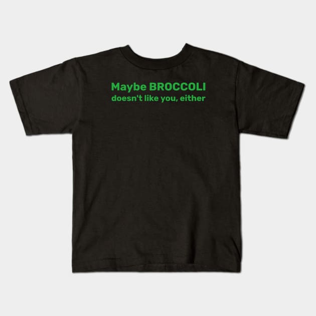 Maybe broccoli doesn't like you, either Kids T-Shirt by Rustic Rebel Mercantile